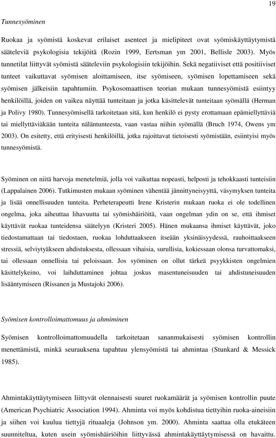 Sekä negatiiviset että positiiviset tunteet vaikuttavat syömisen aloittamiseen, itse syömiseen, syömisen lopettamiseen sekä syömisen jälkeisiin tapahtumiin.