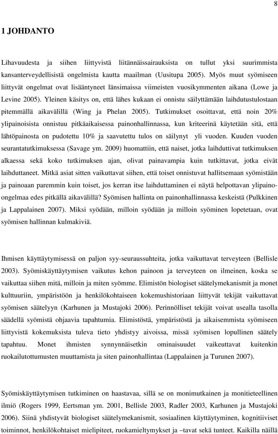 Yleinen käsitys on, että lähes kukaan ei onnistu säilyttämään laihdutustulostaan pitemmällä aikavälillä (Wing ja Phelan 2005).