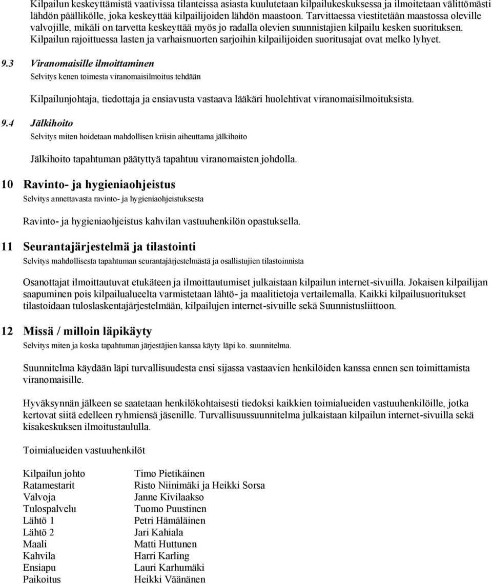 Kilpailun rajoittuessa lasten ja varhaisnuorten sarjoihin kilpailijoiden suoritusajat ovat melko lyhyet. 9.