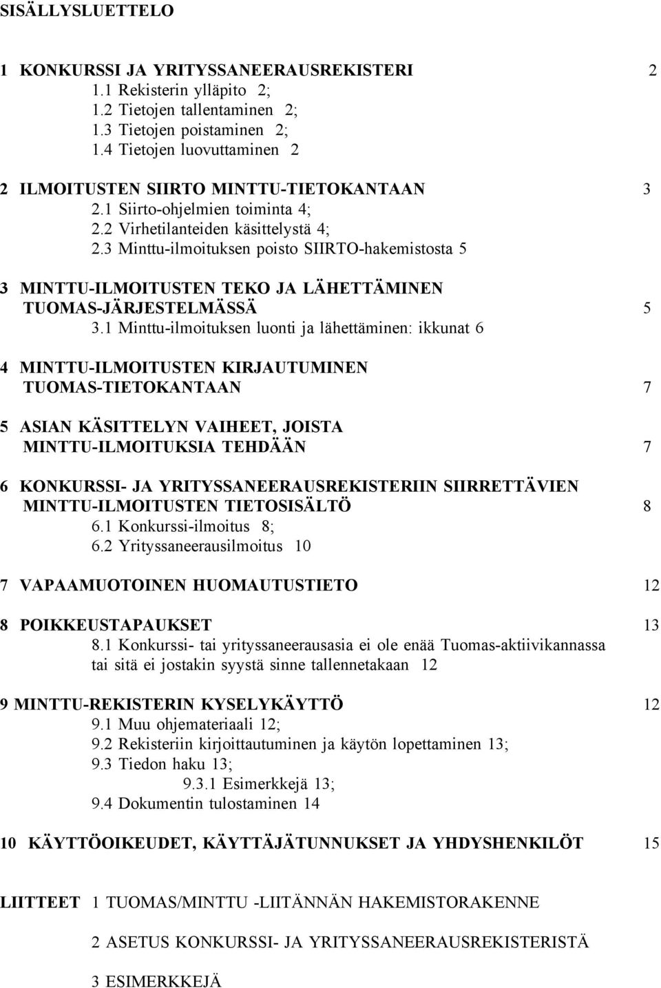 3 Minttu-ilmoituksen poisto SIIRTO-hakemistosta 5 3 MINTTU-ILMOITUSTEN TEKO JA LÄHETTÄMINEN TUOMAS-JÄRJESTELMÄSSÄ 5 3.