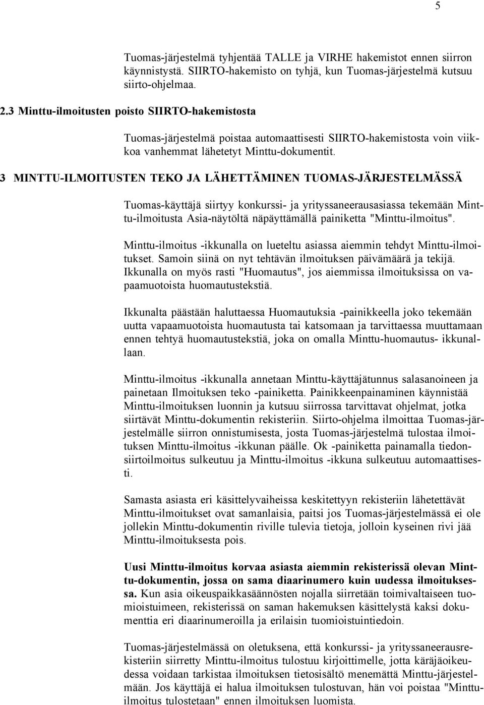 3 MINTTU-ILMOITUSTEN TEKO JA LÄHETTÄMINEN TUOMAS-JÄRJESTELMÄSSÄ Tuomas-käyttäjä siirtyy konkurssi- ja yrityssaneerausasiassa tekemään Minttu-ilmoitusta Asia-näytöltä näpäyttämällä painiketta