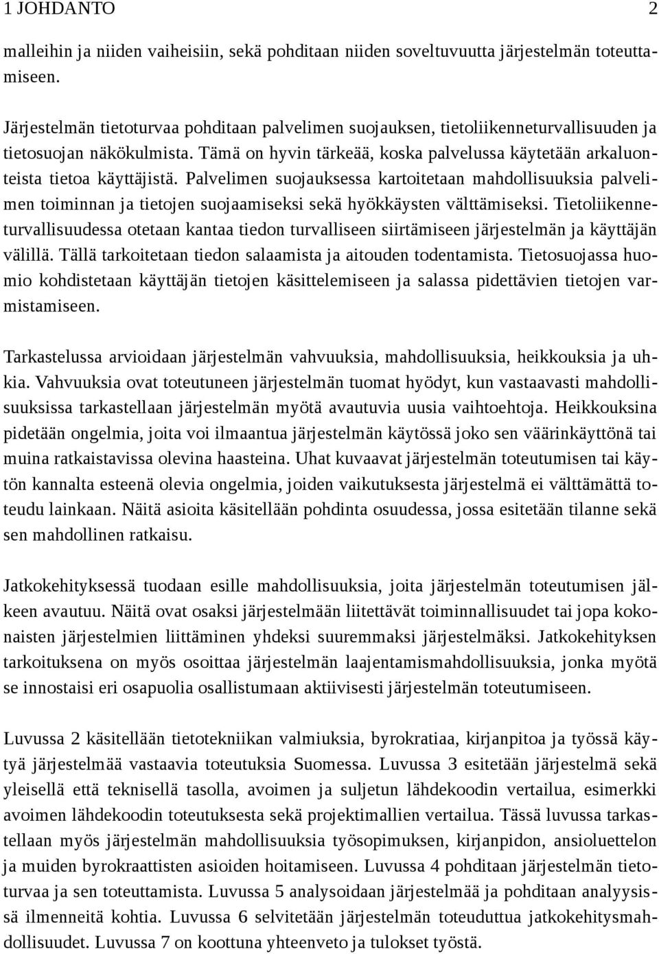 Palvelimen suojauksessa kartoitetaan mahdollisuuksia palvelimen toiminnan ja tietojen suojaamiseksi sekä hyökkäysten välttämiseksi.