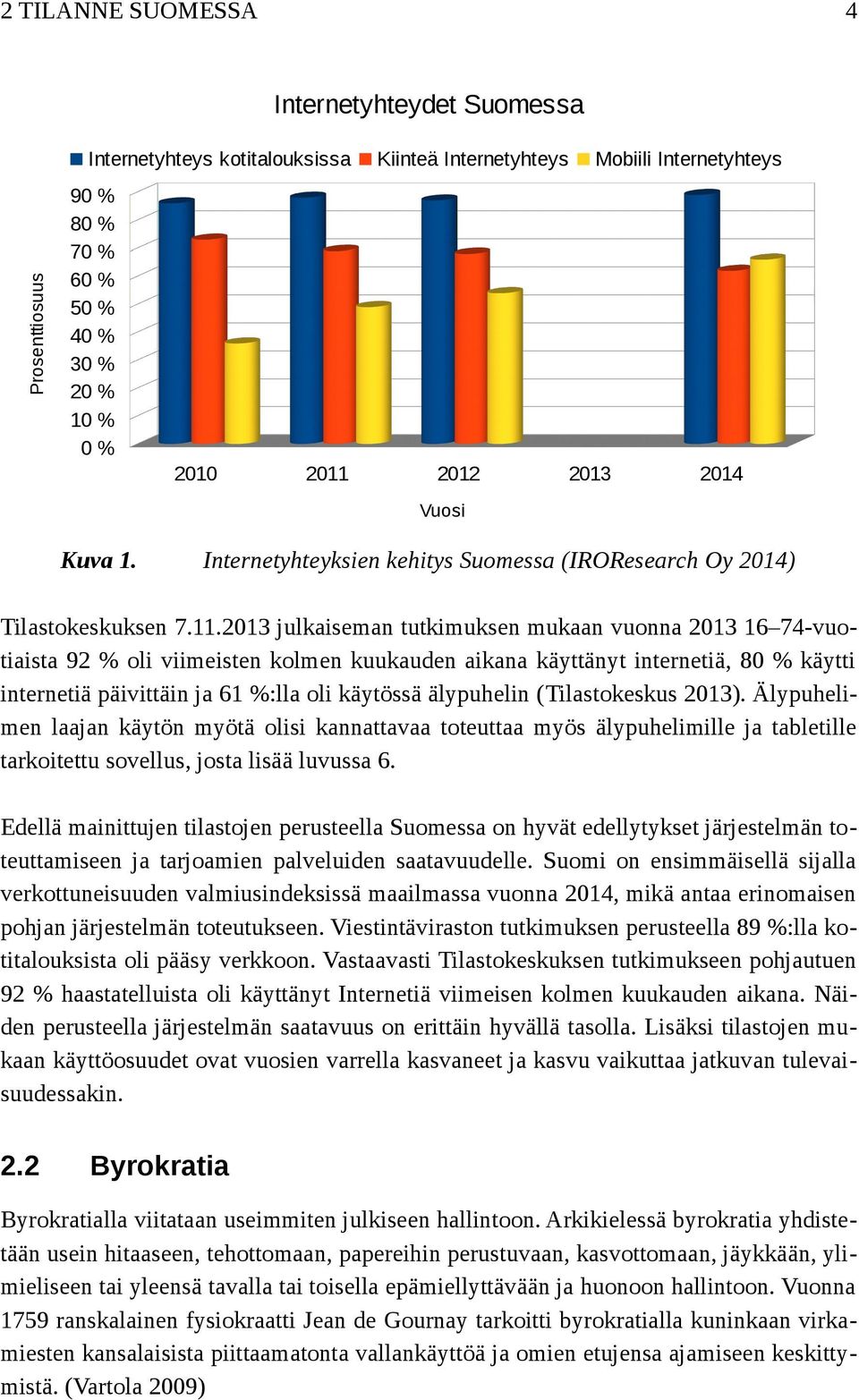 2013 julkaiseman tutkimuksen mukaan vuonna 2013 16 74-vuotiaista 92 % oli viimeisten kolmen kuukauden aikana käyttänyt internetiä, 80 % käytti internetiä päivittäin ja 61 %:lla oli käytössä