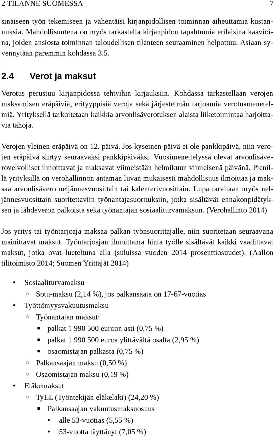 4 Verot ja maksut Verotus perustuu kirjanpidossa tehtyihin kirjauksiin. Kohdassa tarkastellaan verojen maksamisen eräpäiviä, erityyppisiä veroja sekä järjestelmän tarjoamia verotusmenetelmiä.