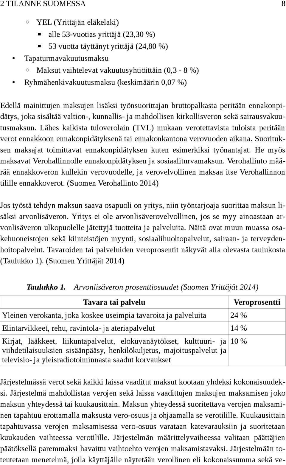 kirkollisveron sekä sairausvakuutusmaksun. Lähes kaikista tuloverolain (TVL) mukaan verotettavista tuloista peritään verot ennakkoon ennakonpidätyksenä tai ennakonkantona verovuoden aikana.