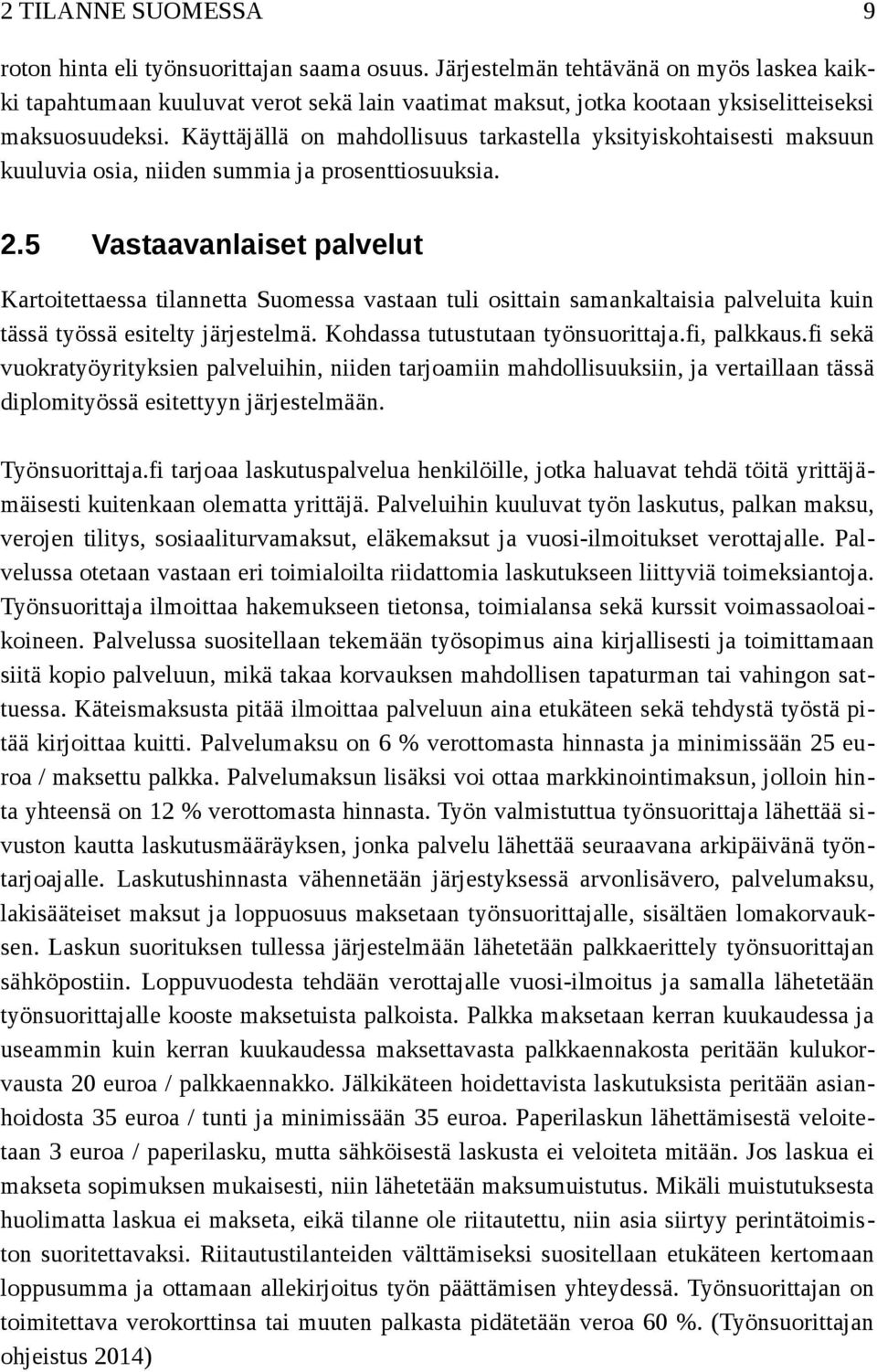 Käyttäjällä on mahdollisuus tarkastella yksityiskohtaisesti maksuun kuuluvia osia, niiden summia ja prosenttiosuuksia. 2.