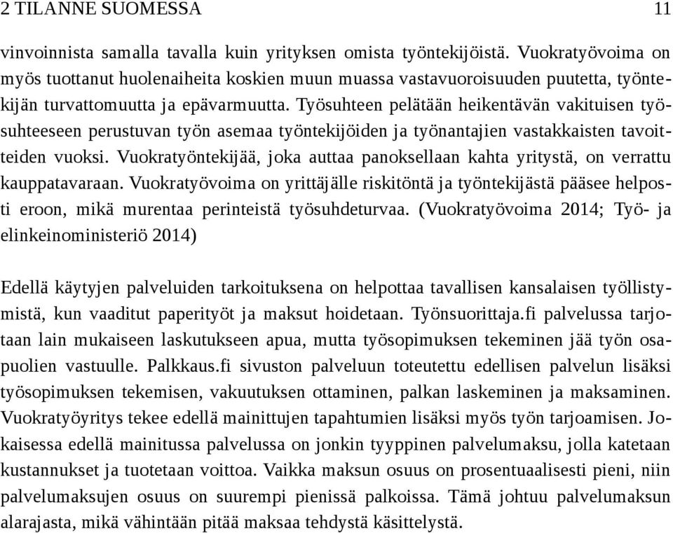 Työsuhteen pelätään heikentävän vakituisen työsuhteeseen perustuvan työn asemaa työntekijöiden ja työnantajien vastakkaisten tavoitteiden vuoksi.