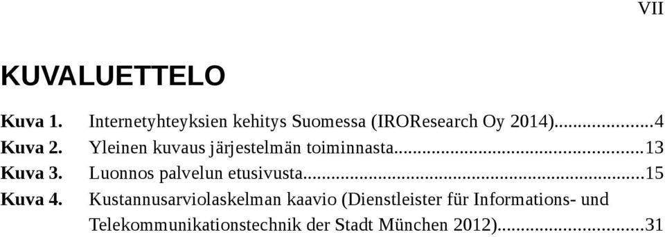 Yleinen kuvaus järjestelmän toiminnasta...13 Kuva 3.