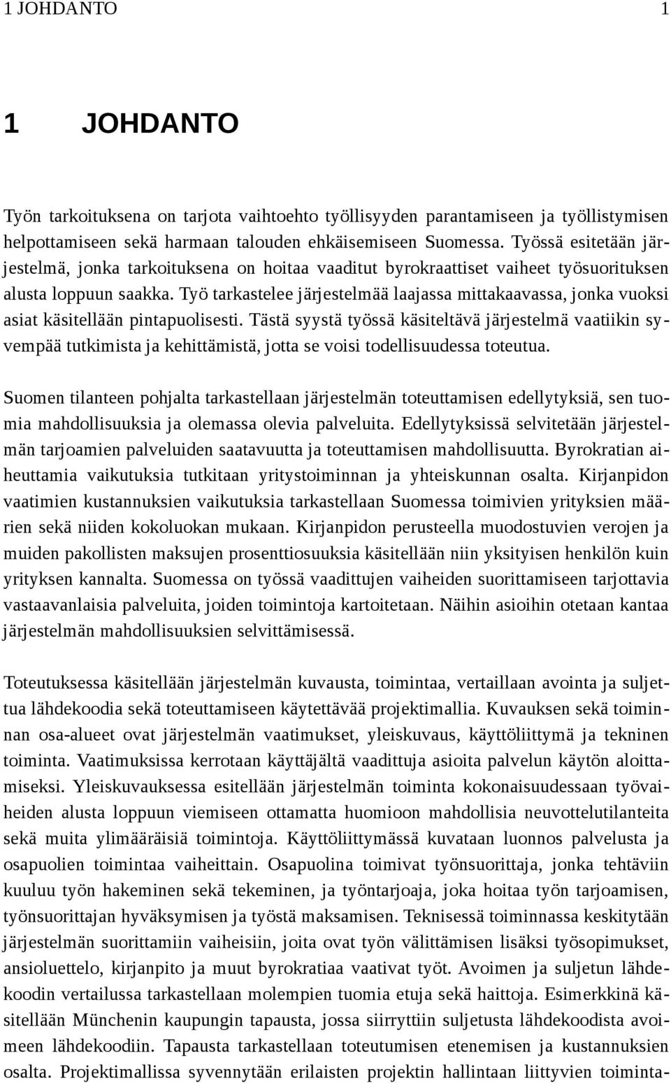 Työ tarkastelee järjestelmää laajassa mittakaavassa, jonka vuoksi asiat käsitellään pintapuolisesti.