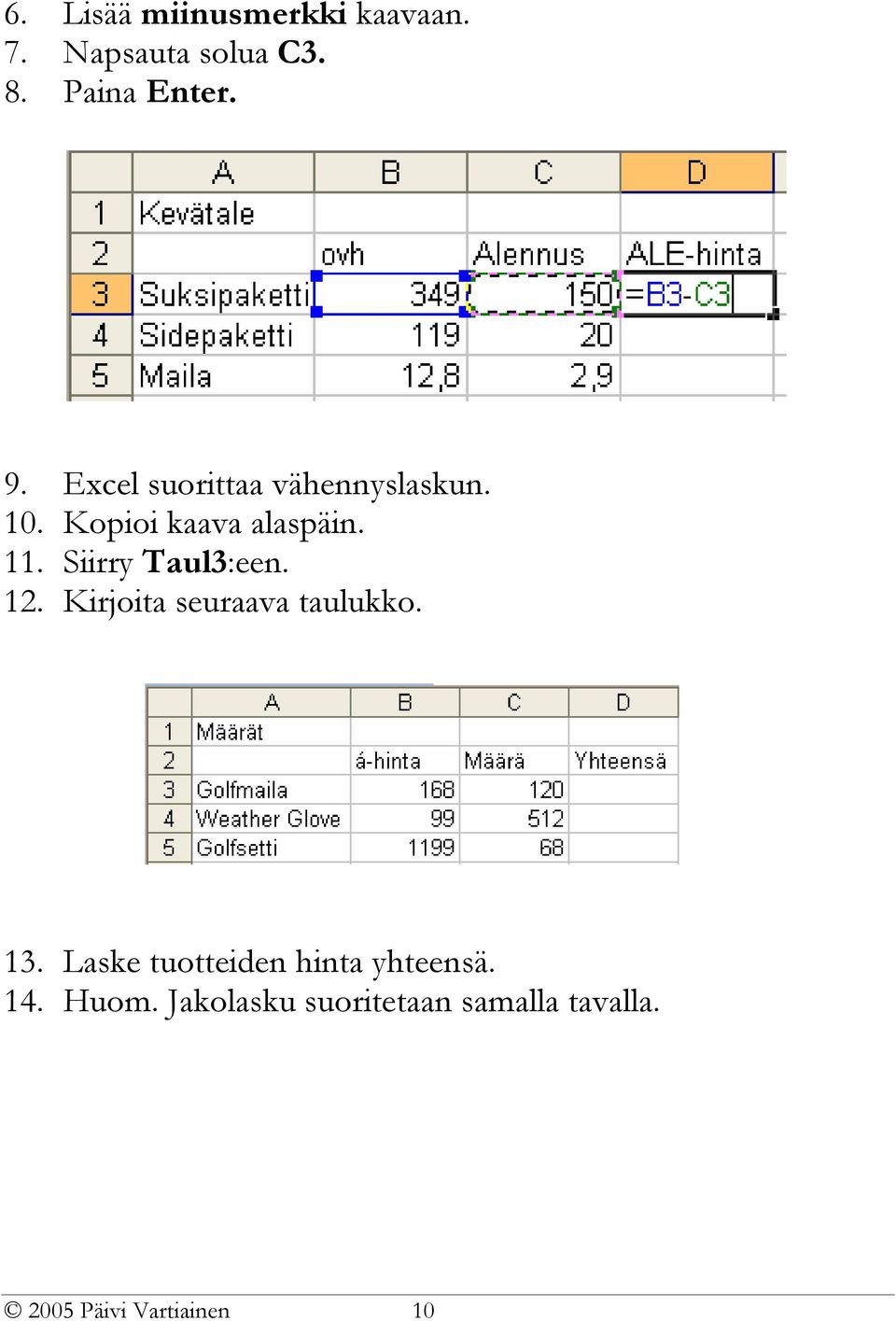 Siirry Taul3:een. 12. Kirjoita seuraava taulukko. 13.
