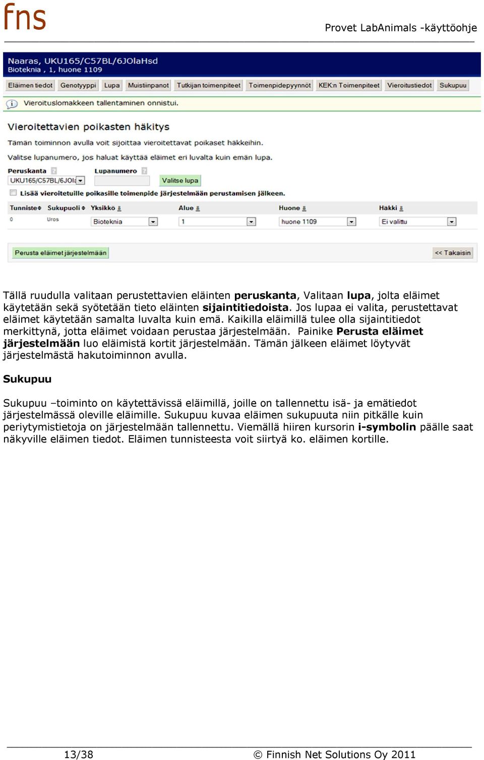 Painike Perusta eläimet järjestelmään luo eläimistä kortit järjestelmään. Tämän jälkeen eläimet löytyvät järjestelmästä hakutoiminnon avulla.