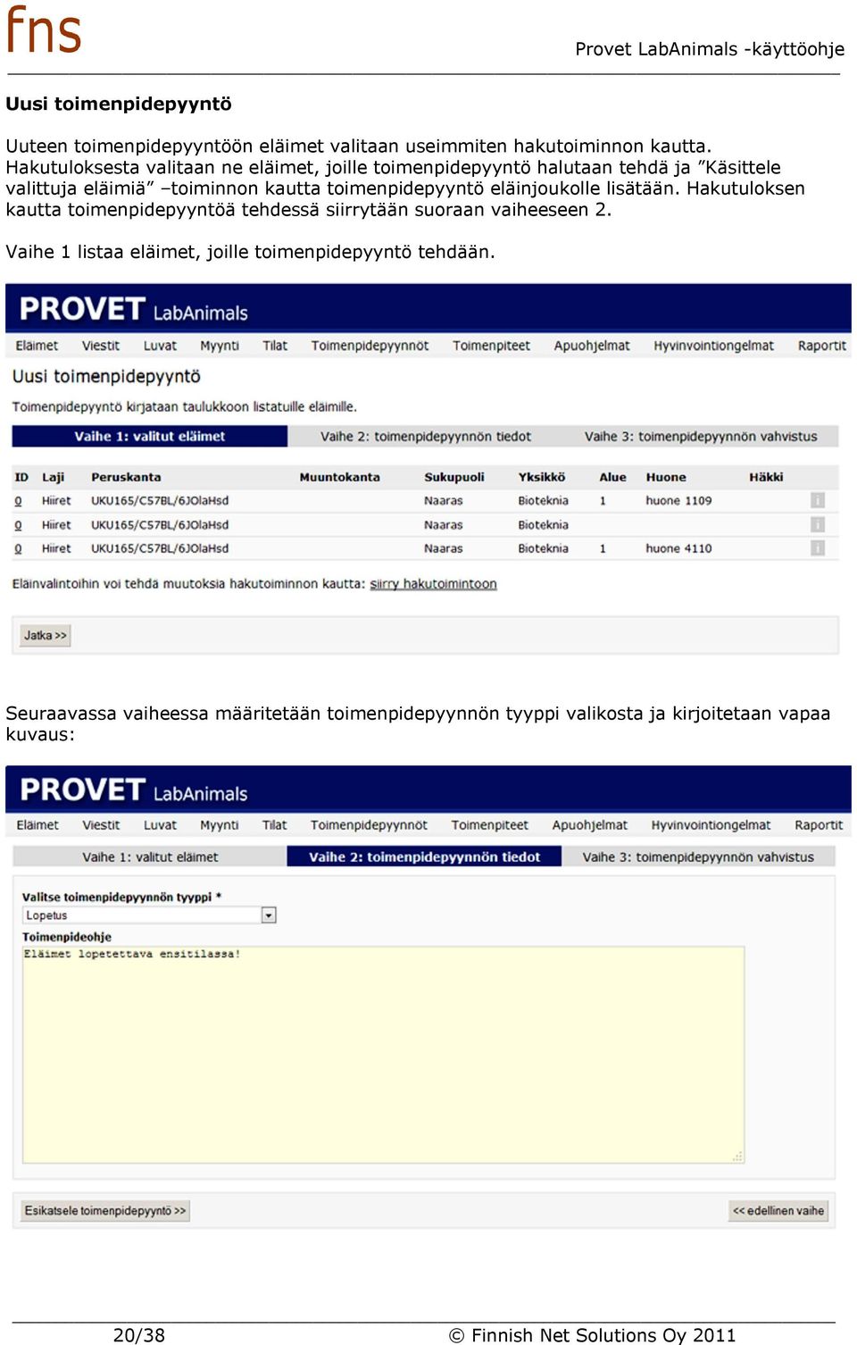 toimenpidepyyntö eläinjoukolle lisätään. Hakutuloksen kautta toimenpidepyyntöä tehdessä siirrytään suoraan vaiheeseen 2.