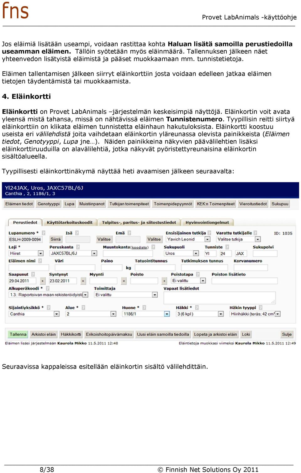 Eläimen tallentamisen jälkeen siirryt eläinkorttiin josta voidaan edelleen jatkaa eläimen tietojen täydentämistä tai muokkaamista. 4.