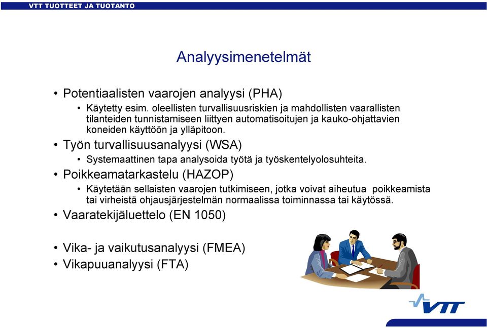 käyttöön ja ylläpitoon. Työn turvallisuusanalyysi (WSA) Systemaattinen tapa analysoida työtä ja työskentelyolosuhteita.