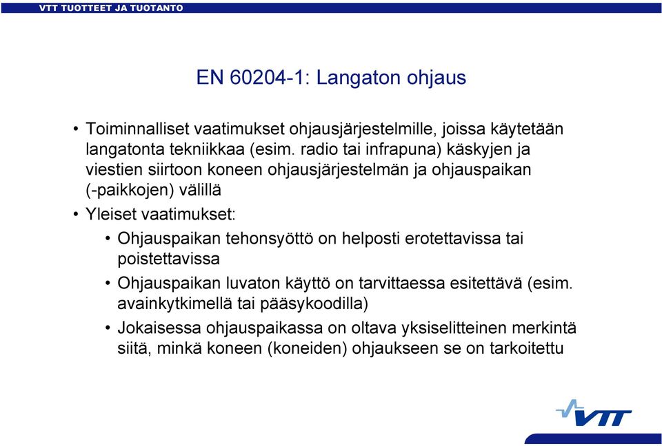 Ohjauspaikan tehonsyöttö on helposti erotettavissa tai poistettavissa Ohjauspaikan luvaton käyttö on tarvittaessa esitettävä (esim.