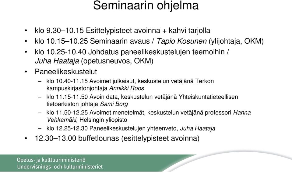 15 Avoimet julkaisut, keskustelun vetäjänä Terkon kampuskirjastonjohtaja Annikki Roos klo 11.15-11.
