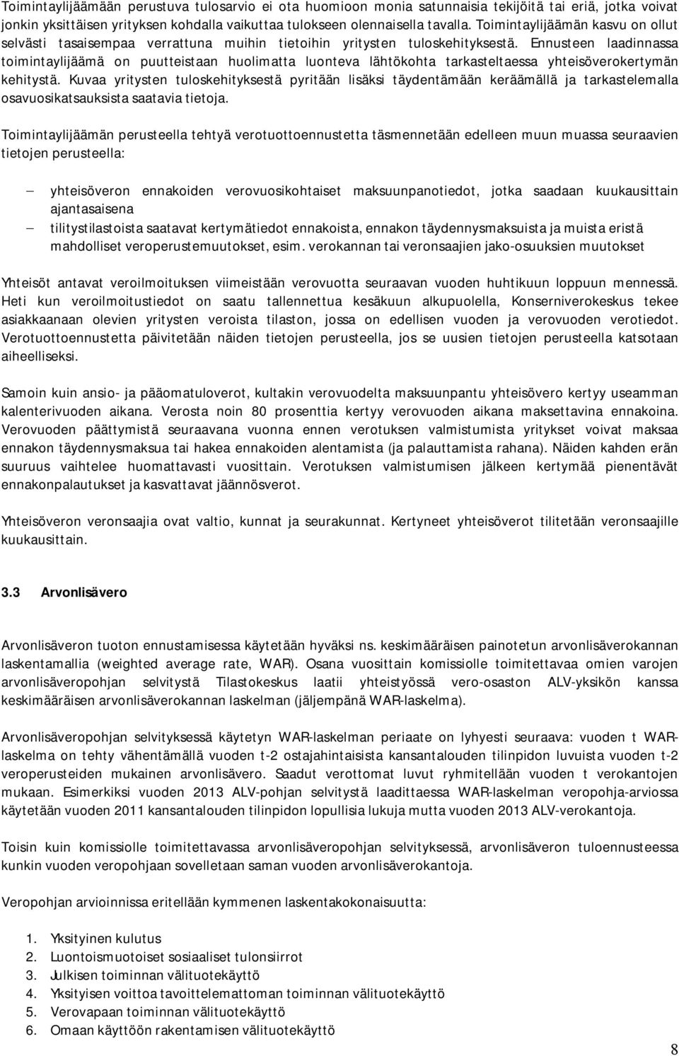 Ennusteen laadinnassa toimintaylijäämä on puutteistaan huolimatta luonteva lähtökohta tarkasteltaessa yhteisöverokertymän kehitystä.