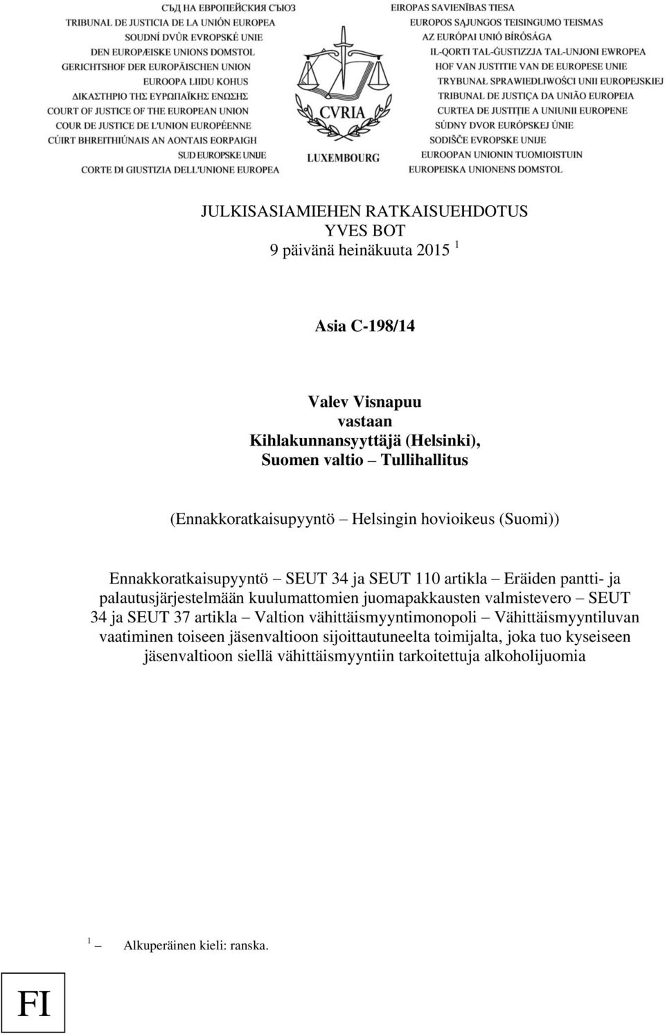 palautusjärjestelmään kuulumattomien juomapakkausten valmistevero SEUT 34 ja SEUT 37 artikla Valtion vähittäismyyntimonopoli Vähittäismyyntiluvan