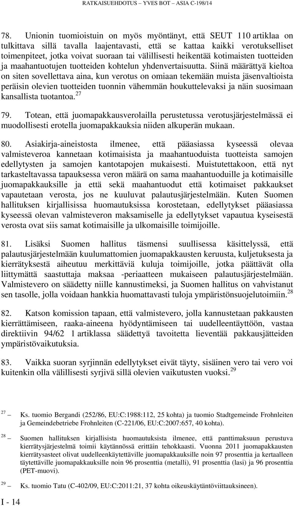 heikentää kotimaisten tuotteiden ja maahantuotujen tuotteiden kohtelun yhdenvertaisuutta.