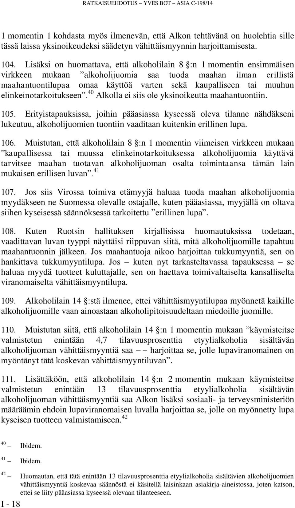 elinkeinotarkoitukseen. 40 Alkolla ei siis ole yksinoikeutta maahantuontiin. 105.