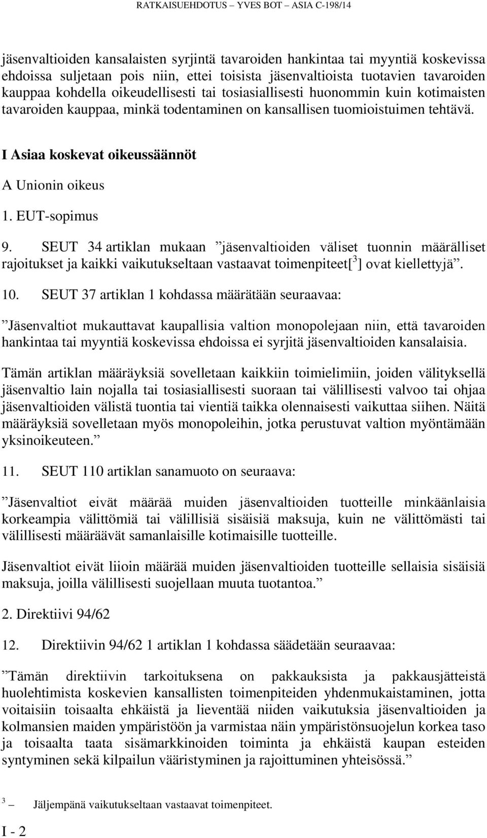 I Asiaa koskevat oikeussäännöt A Unionin oikeus 1. EUT-sopimus 9.