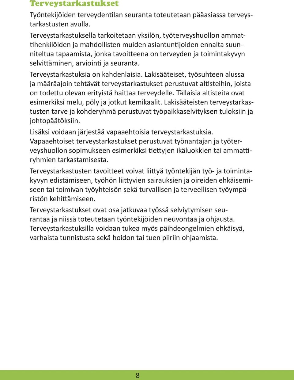 toimintakyvyn selvittäminen, arviointi ja seuranta. Terveystarkastuksia on kahdenlaisia.