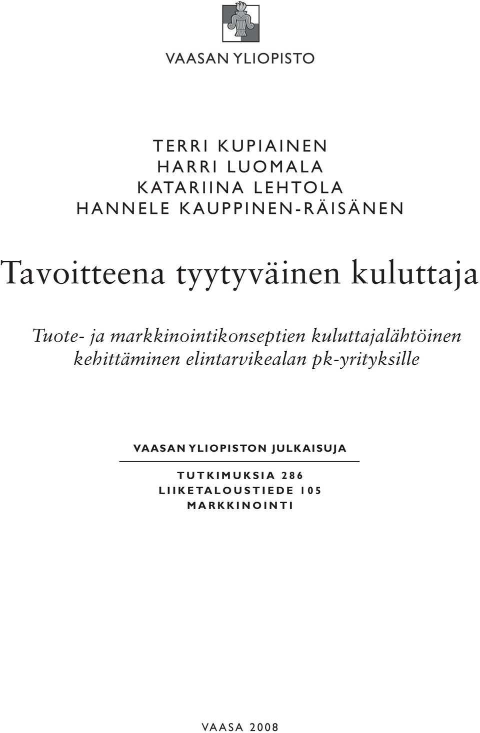 kuluttajalähtöinen kehittäminen elintarvikealan pk-yrityksille VAASAN YLIOPISTON JULKAISUJA T U T