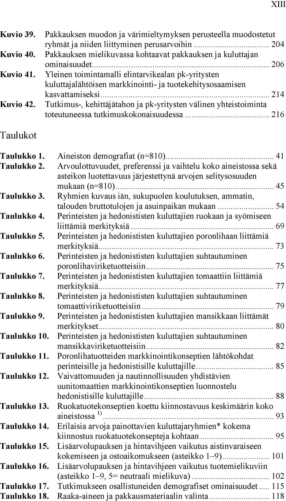 .. 206 Yleinen toimintamalli elintarvikealan pk-yritysten kuluttajalähtöisen markkinointi- ja tuotekehitysosaamisen kasvattamiseksi.