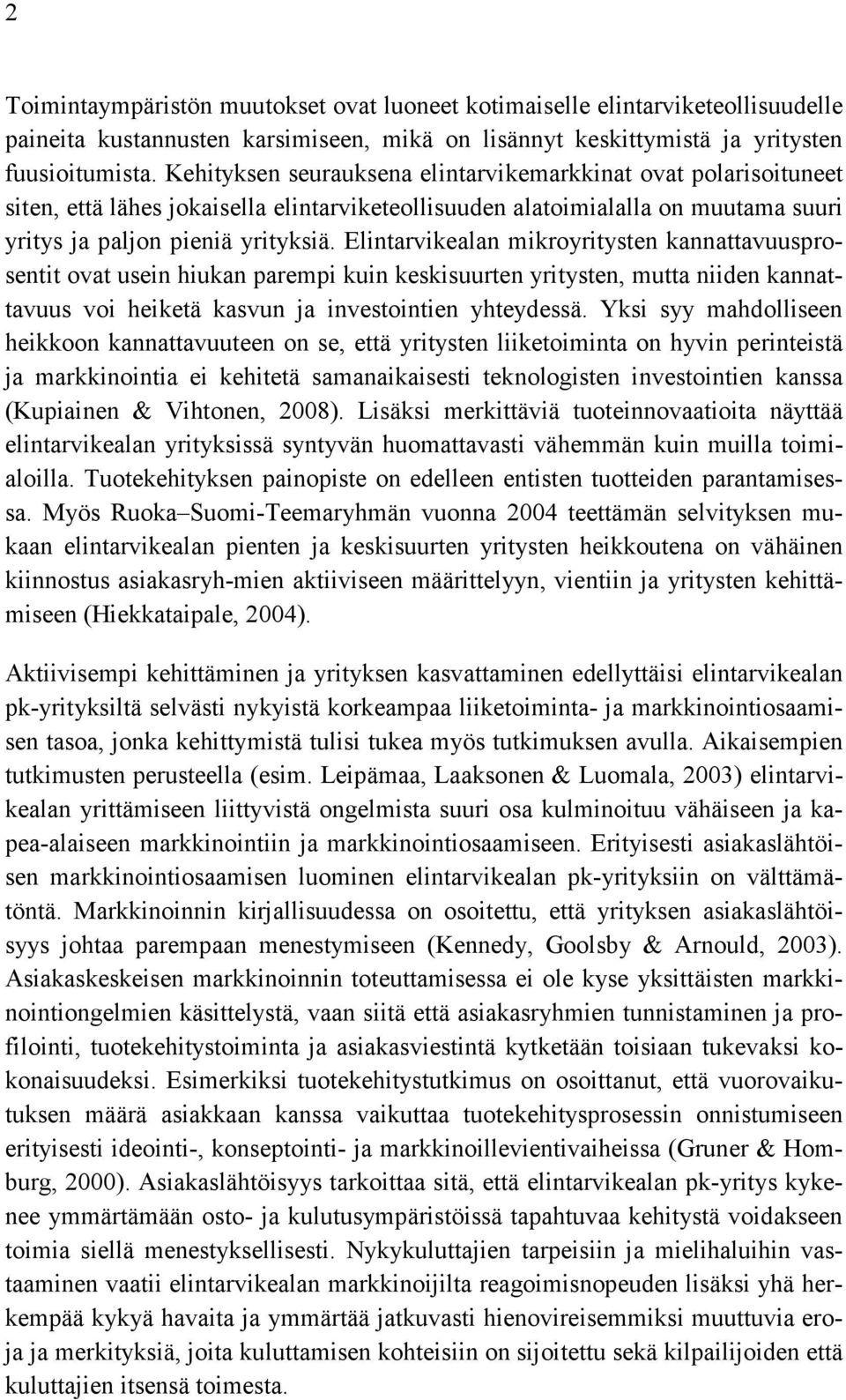 Elintarvikealan mikroyritysten kannattavuusprosentit ovat usein hiukan parempi kuin keskisuurten yritysten, mutta niiden kannattavuus voi heiketä kasvun ja investointien yhteydessä.