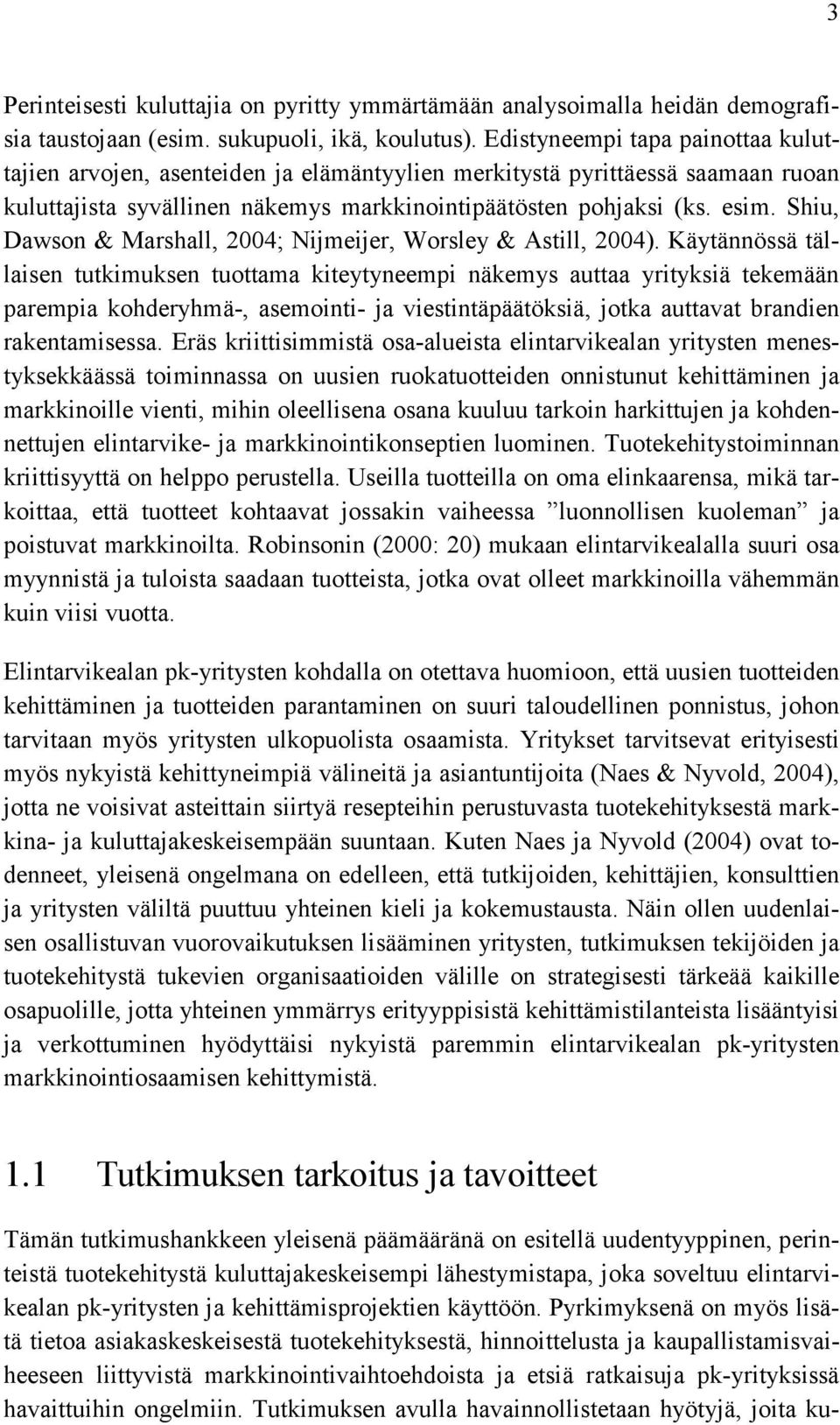 Shiu, Dawson & Marshall, 2004; Nijmeijer, Worsley & Astill, 2004).