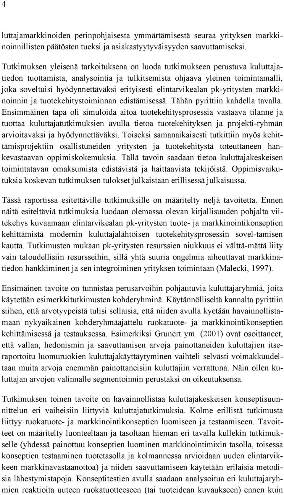 erityisesti elintarvikealan pk-yritysten markkinoinnin ja tuotekehitystoiminnan edistämisessä. Tähän pyrittiin kahdella tavalla.