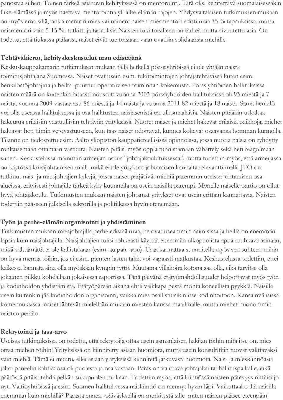 tutkittuja tapauksia Naisten tuki toisilleen on tärkeä mutta sivuutettu asia. On todettu, että tiukassa paikassa naiset eivät tue toisiaan vaan ovatkin solidaarisia miehille.