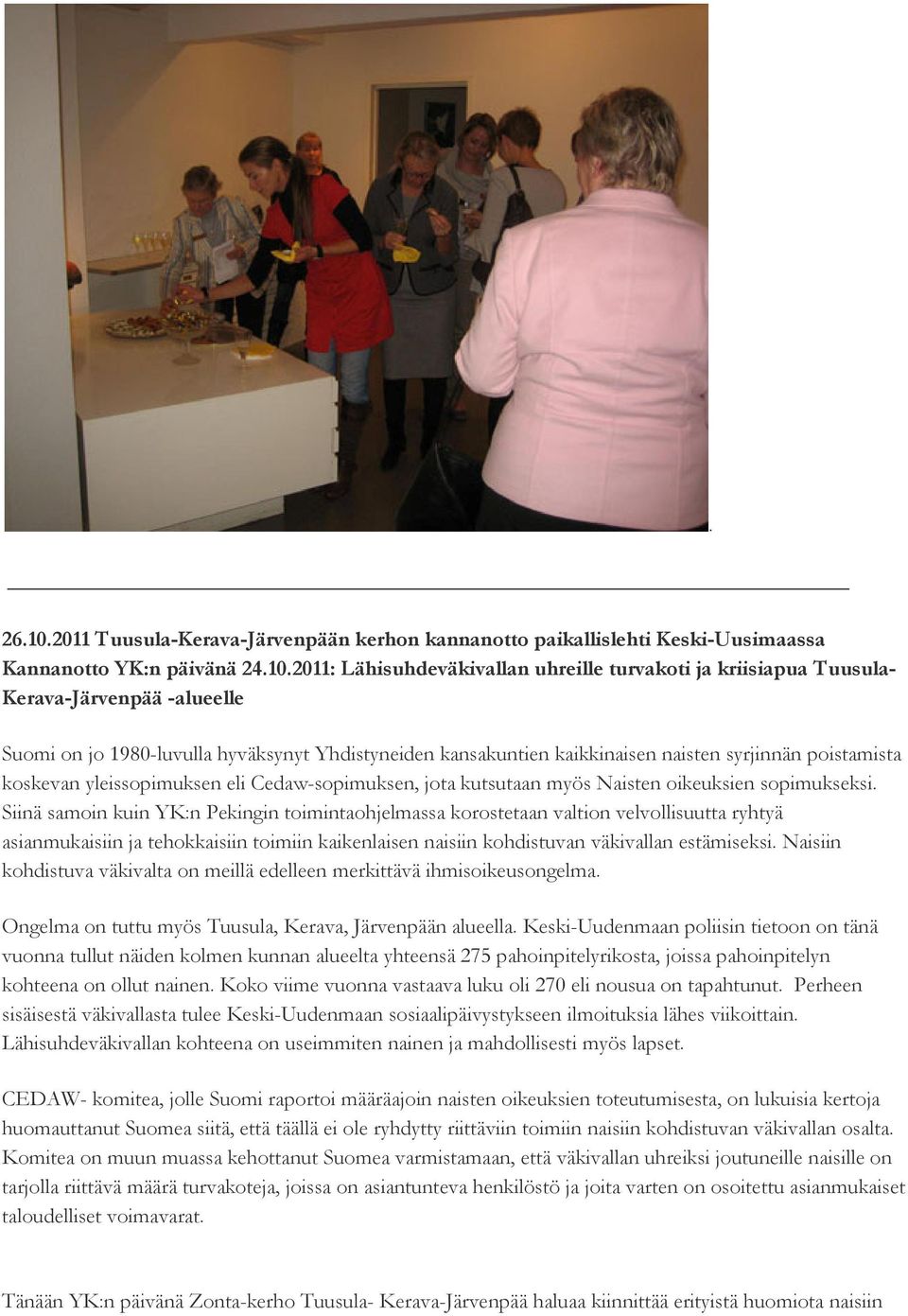 2011: Lähisuhdeväkivallan uhreille turvakoti ja kriisiapua Tuusula- Kerava-Järvenpää -alueelle Suomi on jo 1980-luvulla hyväksynyt Yhdistyneiden kansakuntien kaikkinaisen naisten syrjinnän