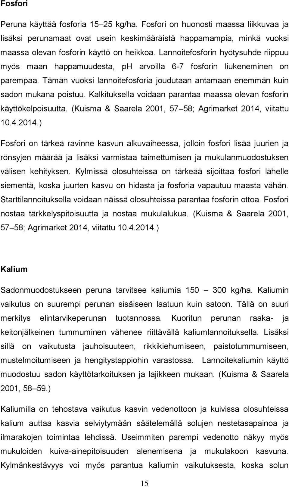 Kalkituksella voidaan parantaa maassa olevan fosforin käyttökelpoisuutta. (Kuisma & Saarela 2001, 57 58; Agrimarket 2014,