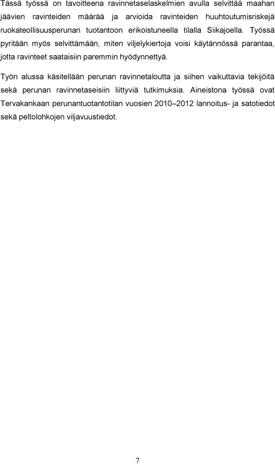 Työssä pyritään myös selvittämään, miten viljelykiertoja voisi käytännössä parantaa, jotta ravinteet saataisiin paremmin hyödynnettyä.