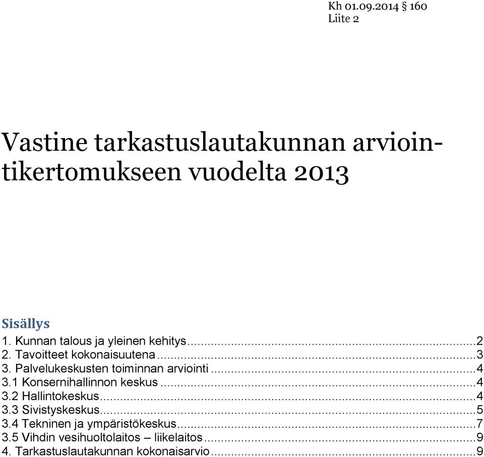 Palvelukeskusten toiminnan arviointi... 4 3.1 Konsernihallinnon keskus... 4 3.2 Hallintokeskus... 4 3.3 Sivistyskeskus.