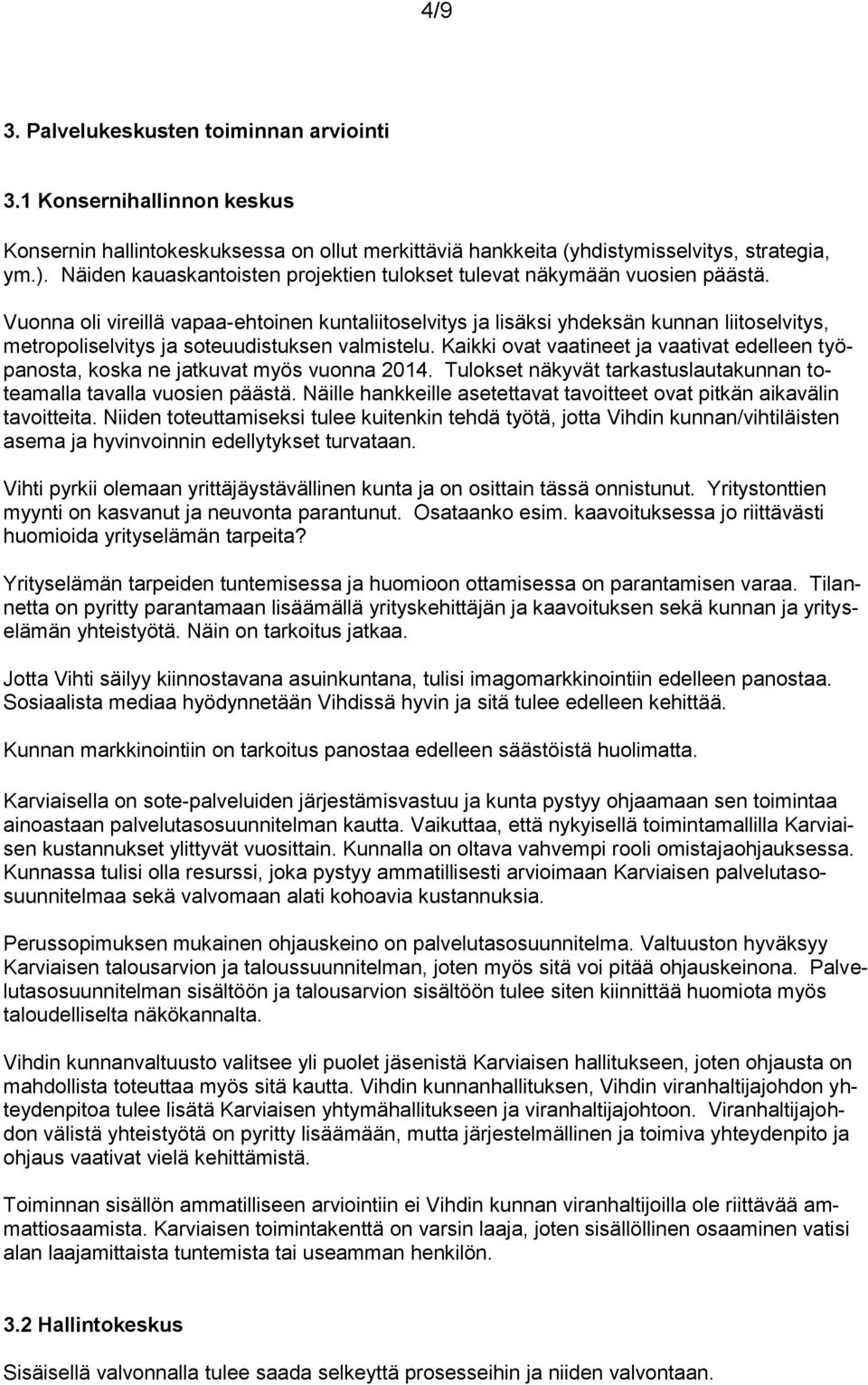 Vuonna oli vireillä vapaa-ehtoinen kuntaliitoselvitys ja lisäksi yhdeksän kunnan liitoselvitys, metropoliselvitys ja soteuudistuksen valmistelu.