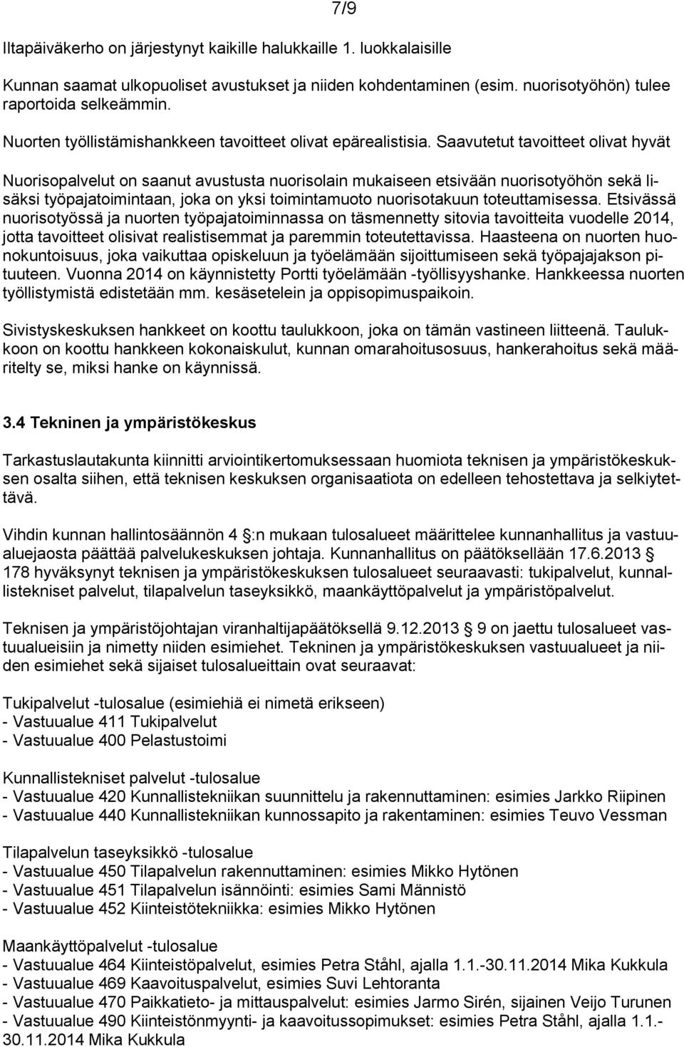 Saavutetut tavoitteet olivat hyvät Nuorisopalvelut on saanut avustusta nuorisolain mukaiseen etsivään nuorisotyöhön sekä lisäksi työpajatoimintaan, joka on yksi toimintamuoto nuorisotakuun