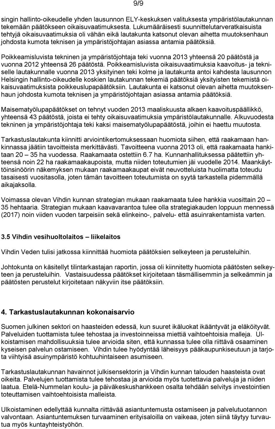 päätöksiä. Poikkeamisluvista tekninen ja ympäristöjohtaja teki vuonna 2013 yhteensä 20 päätöstä ja vuonna 2012 yhteensä 26 päätöstä.