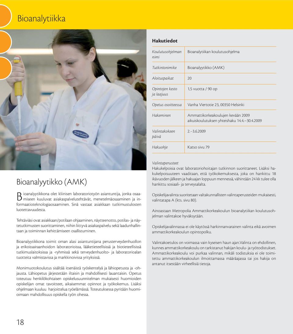 2009 päivä Hakuohje Katso sivu 79 Bioanalyytikko (AMK) Bioanalyytikkona olet kliinisen laboratoriotyön asiantuntija, jonka osaamiseen kuuluvat asiakaspalvelutehtävät, menetelmäosaaminen ja