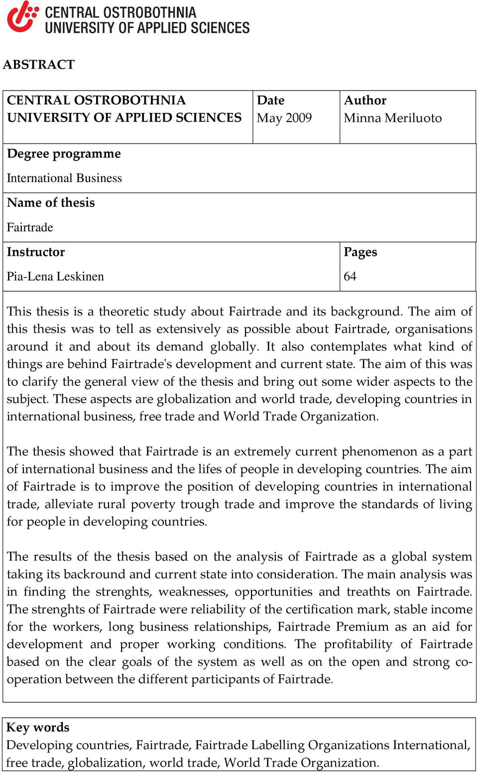 The aim of this thesis was to tell as extensively as possible about Fairtrade, organisations around it and about its demand globally.
