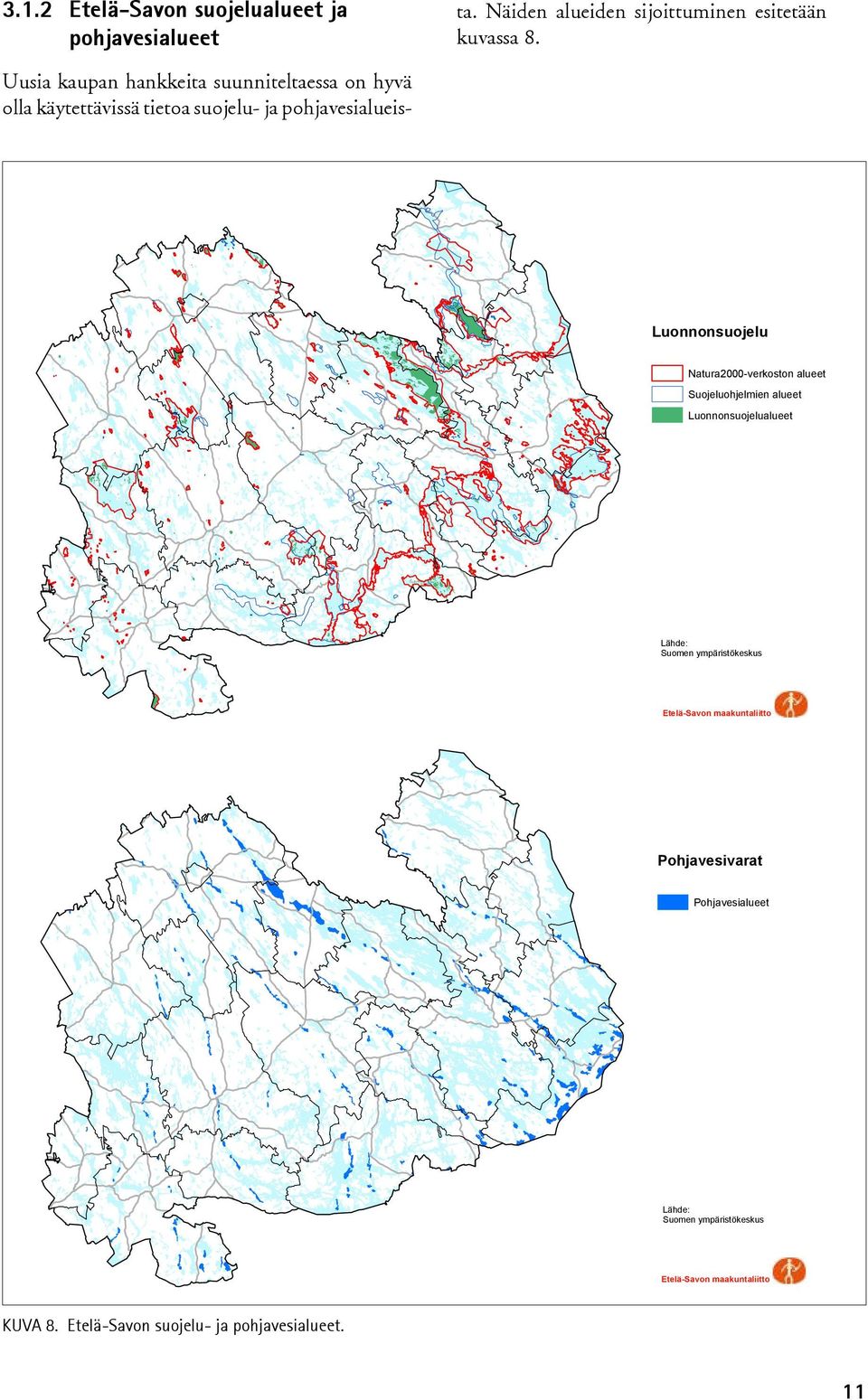 Natura2000-verkoston alueet Suojeluohjelmien alueet Luonnonsuojelualueet Lähde: Suomen ympäristökeskus Etelä-Savon