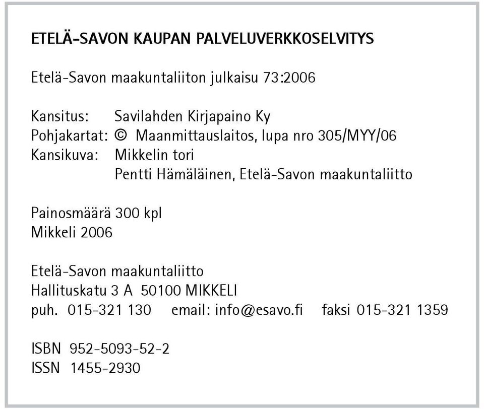 Hämäläinen, Etelä-Savon maakuntaliitto Painosmäärä 300 kpl Mikkeli 2006 Etelä-Savon maakuntaliitto