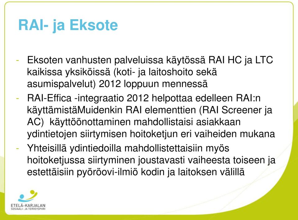 AC) käyttöönottaminen mahdollistaisi asiakkaan ydintietojen siirtymisen hoitoketjun eri vaiheiden mukana - Yhteisillä ydintiedoilla