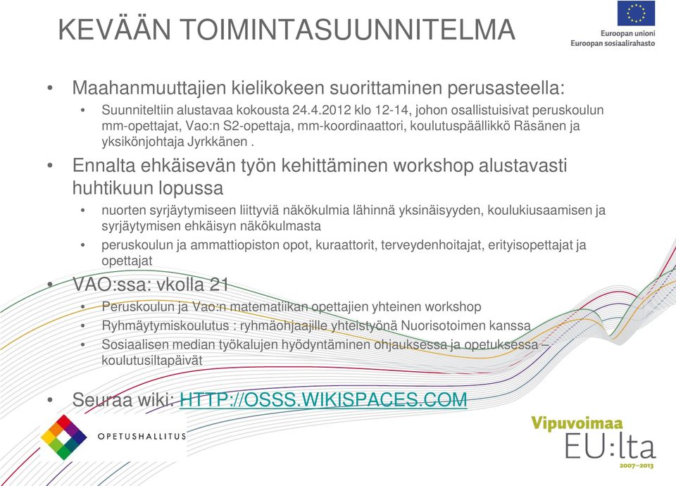 Ennalta ehkäisevän työn kehittäminen workshop alustavasti huhtikuun lopussa nuorten syrjäytymiseen liittyviä näkökulmia lähinnä yksinäisyyden, koulukiusaamisen ja syrjäytymisen ehkäisyn näkökulmasta