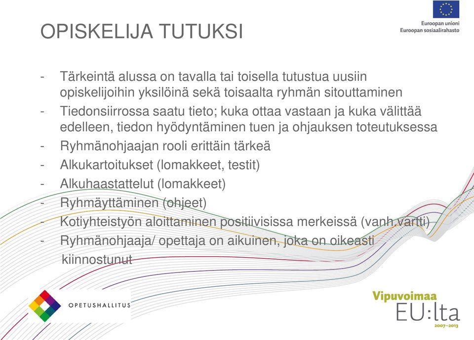 toteutuksessa - Ryhmänohjaajan rooli erittäin tärkeä - Alkukartoitukset (lomakkeet, testit) - Alkuhaastattelut (lomakkeet) -