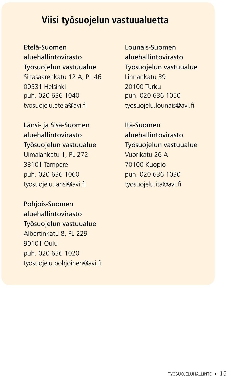 fi Länsi- ja Sisä-Suomen Itä-Suomen aluehallintovirasto aluehallintovirasto Työsuojelun vastuualue Työsuojelun vastuualue Uimalankatu 1, PL 272 Vuorikatu 26 A 33101 Tampere 70100