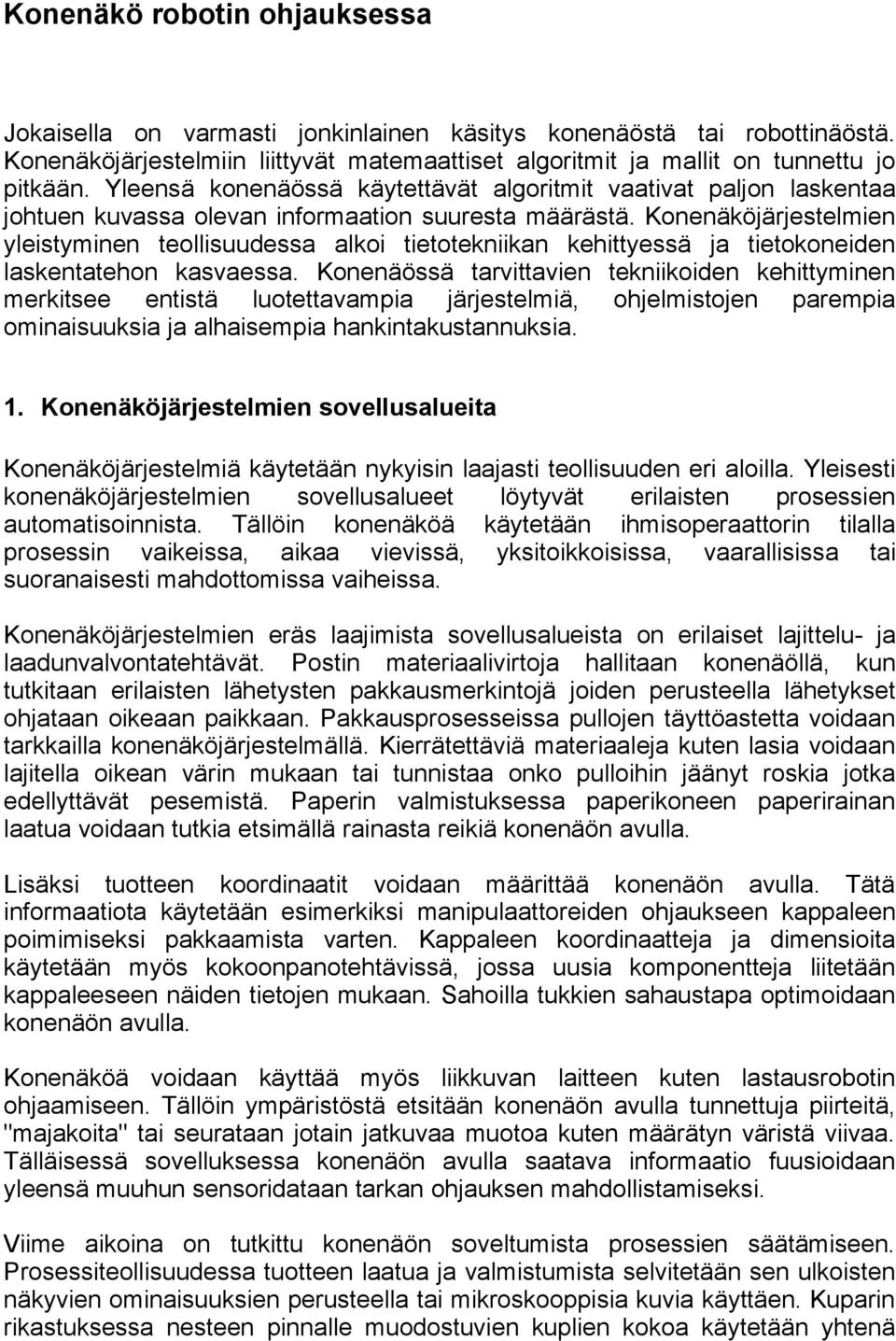 Konenäköjärjestelmien yleistyminen teollisuudessa alkoi tietotekniikan kehittyessä ja tietokoneiden laskentatehon kasvaessa.