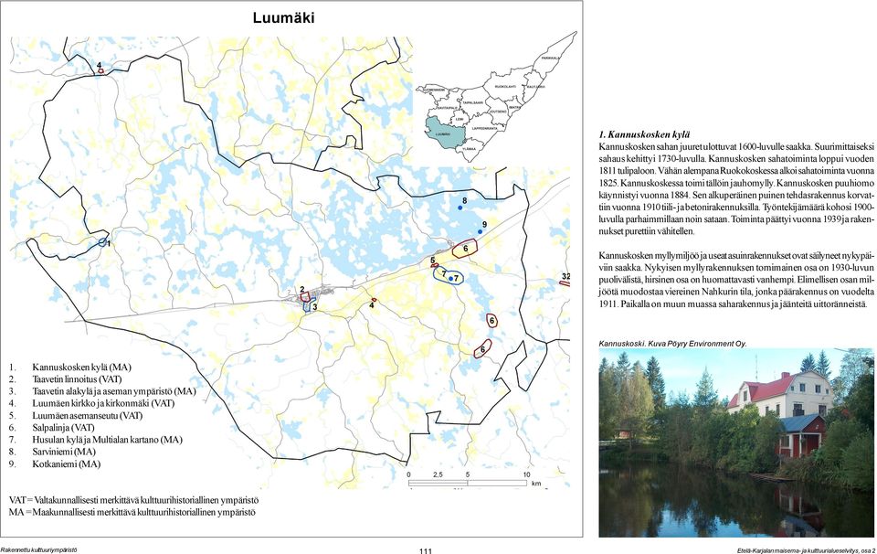 Sen alkuperäinen puinen tehdasrakennus korvattiin vuonna 1910 tiili- ja betonirakennuksilla. Työntekijämäärä kohosi 1900- luvulla parhaimmillaan noin sataan.