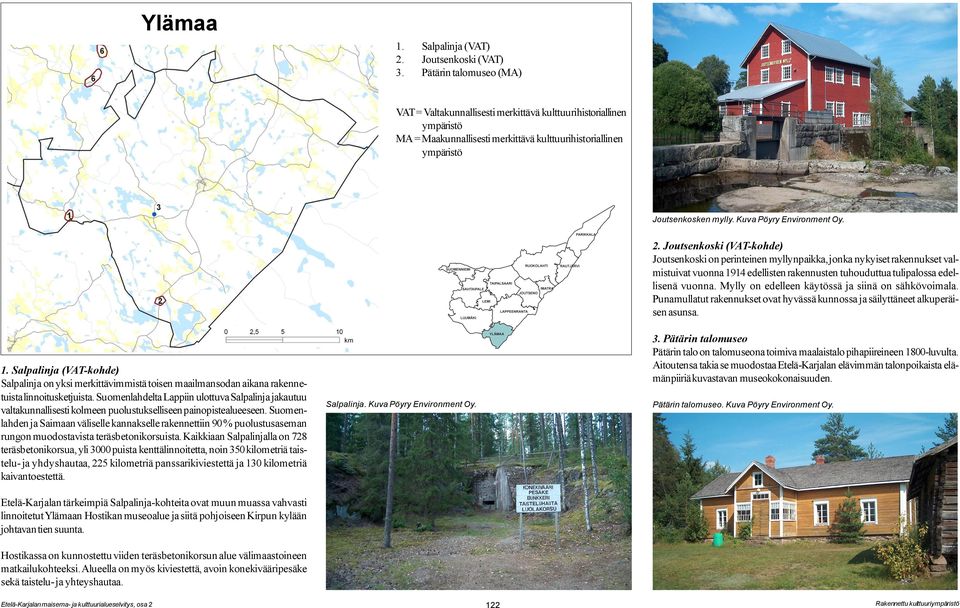 Kuva Pöyry Environment Oy. 1. Salpalinja (VAT-kohde) Salpalinja on yksi merkittävimmistä toisen maailmansodan aikana rakennetuista linnoitusketjuista.